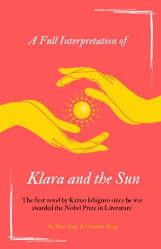 Beispielbild fr A Full Interpretation of Klara and the Sun: The first novel by Kazuo Ishiguro since he was awarded the Nobel Prize in Literature (Loving Kazuo Ishiguro) zum Verkauf von medimops