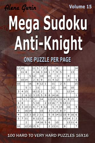 Imagen de archivo de Mega Sudoku Anti-Knight: 100 Hard to Very Hard Puzzles 16x16 (Volume 15) One puzzle per page a la venta por Big River Books