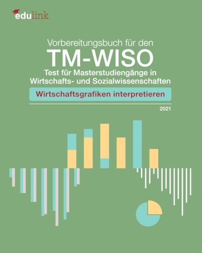 Stock image for Vorbereitungsbuch fr den TM-WISO - Test fr Masterstudiengnge in Wirtschafts- und Sozialwissenschaften: Wirtschaftsgrafiken interpretieren for sale by medimops