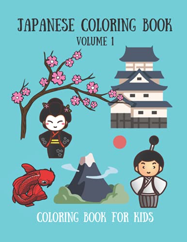 Stock image for Japanese coloring book for kids Volume 1: Japan Coloring Book - 30 Coloring Pages for Kids - Japan Theme: Geisha, Japanese Food, Castle, Koi Fish, Kokeshi Doll, Samurai and much more! for sale by MusicMagpie