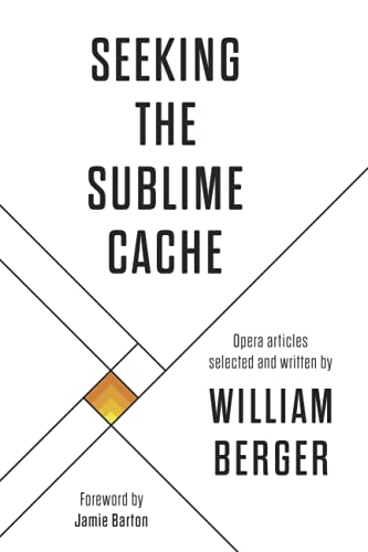 Stock image for Seeking the Sublime Cache: Opera Articles Selected and Written by William Berger for sale by Better World Books