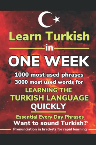 9798523259739: Learn Turkish in One Week. 4000 Most Common Words & Phrases with Perfect Pronunciation (in brackets). Increase Your Turkish Vocabulary and become Fluent Fast. Turkish Made Easy.