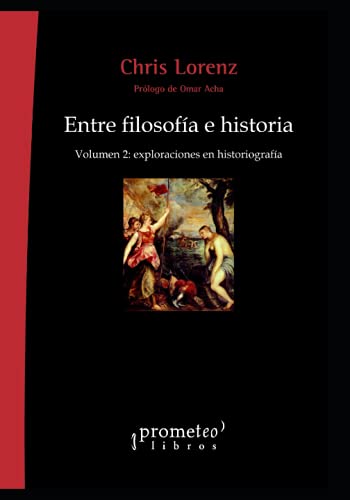 Imagen de archivo de Entre filosofa e historia: Volumen 2: exploraciones en historiografa a la venta por Ria Christie Collections