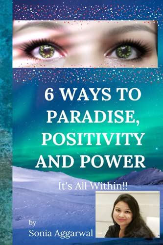 Stock image for 6 WAYS TO PARADISE; POSITIVITY AND POWER : It's all Within! for sale by Ria Christie Collections