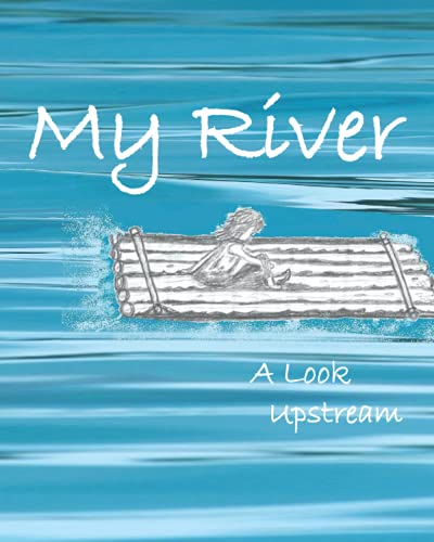 Beispielbild fr My River: A Look Upstream zum Verkauf von Big River Books