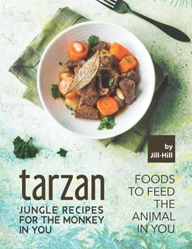 9798524141514: Tarzan – Jungle Recipes for The Monkey in You: Foods To Feed the Animal in You