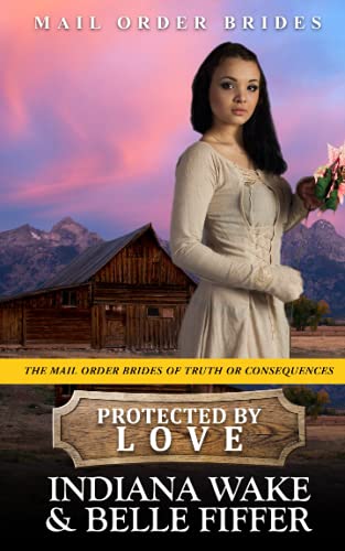 Imagen de archivo de Protected by Love: 7 (The Mail Order Brides of Truth or Consequences) a la venta por Chiron Media