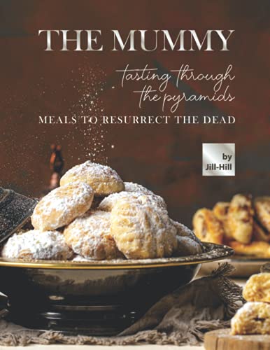 9798524215109: The Mummy: Tasting Through the Pyramids: Meals To Resurrect the Dead