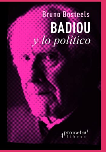 Stock image for Badiou y lo poltico (POLITICA, FILOSOFIA E HISTORIA; MARCOS TEORICOS SOCIALES Y LINEAS DE PENSAMIENTO) (Spanish Edition) for sale by California Books