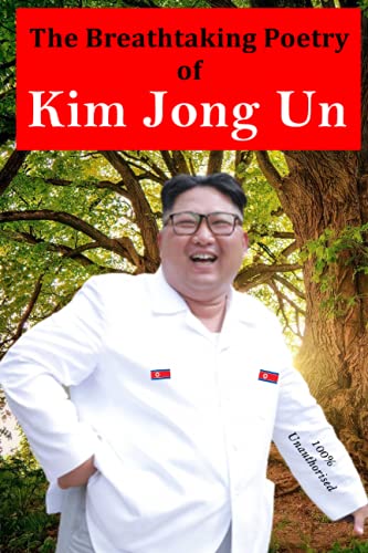 Stock image for The Breathtaking Poetry of Kim Jong Un: North Korea's Poet Laureate in print for the first time for sale by Ria Christie Collections