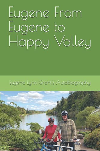 Beispielbild fr Eugene From Eugene to Happy Valley: Eugene Lynn Grant's Autobiography zum Verkauf von Ria Christie Collections