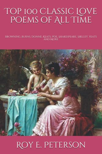 Stock image for Top 100 Classic Love Poems of All Time: Browning, Burns, Donne, Keats, Poe, Shakespeare, Shelley, Yeats and More for sale by HPB-Movies