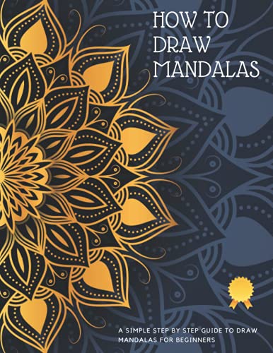 Stock image for How to Draw Mandalas : The Complete Idiot's Guide to Drawing Mandalas Step by Step from Scratch - Mandala Guidebook (Mandalas Drawing - Create Mandalas - How to Draw Patterns - Mandala Drawing Ideas) for sale by Better World Books