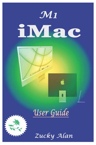 Stock image for M1 iMAC USER GUIDE: The Ultimate Step By Step Technical Manual For Beginners And Seniors To Master Apple?s New 24-Inch iMac Model With Tips, And Shortcuts For Macos Big Sur 11 2021 for sale by California Books