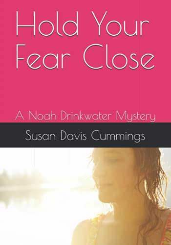 Stock image for Hold Your Fear Close: A Noah Drinkwater Mystery for sale by Ria Christie Collections