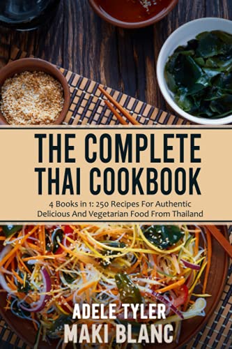 Stock image for The Complete Thai Cookbook: 4 Books in 1: 250 Recipes For Authentic Delicious And Vegetarian Food From Thailand for sale by Ria Christie Collections