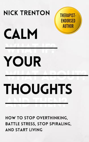 Imagen de archivo de Calm Your Thoughts: Stop Overthinking, Stop Stressing, Stop Spiraling, and Start Living (The Path to Calm) a la venta por HPB-Diamond