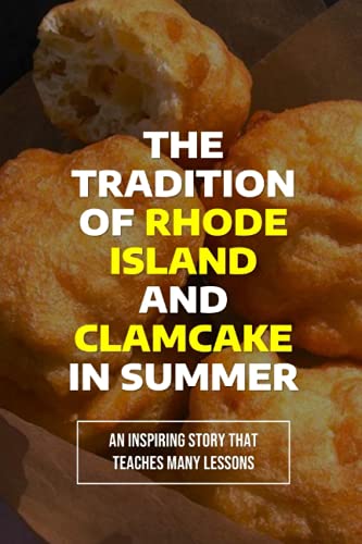 Stock image for The Tradition Of Rhode Island And Clamcake In Summer: An Inspiring Story That Teaches Many Lessons: The Joys Of Eating Clamcake In Summer In Rhode Isl for sale by GreatBookPrices