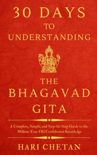 Stock image for 30 Days to Understanding the Bhagavad Gita: A Complete, Simple, and Step-by-Step Guide to the Million-Year-Old Confidential Knowledge (The Bhagavad Gita Series) for sale by HPB Inc.