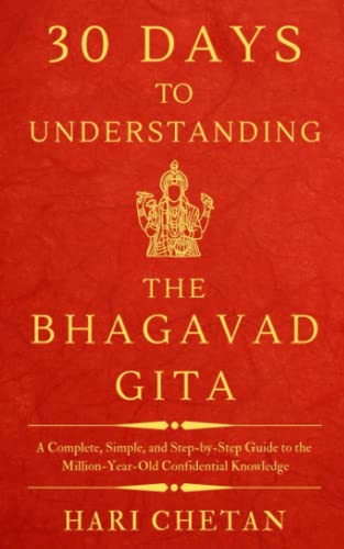 9798528327631: 30 Days to Understanding the Bhagavad Gita: A Complete, Simple, and Step-by-Step Guide to the Million-Year-Old Confidential Knowledge (The Bhagavad Gita Series)