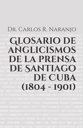 Beispielbild fr Glosario de anglicismos de la prensa de Santiago de Cuba (1804 - 1901) zum Verkauf von PBShop.store US