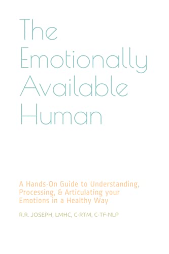Beispielbild fr The Emotionally Available Human: A Hands-On Guide to Understanding, Processing, & Articulating your Emotions in a Healthy Way zum Verkauf von Better World Books