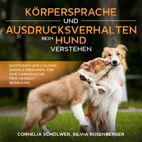 Beispielbild fr Krpersprache und Ausdrucksverhalten beim Hund verstehen: Emotionen und Calming Signals erkennen, fr eine harmonische Tier-Mensch Beziehung zum Verkauf von medimops