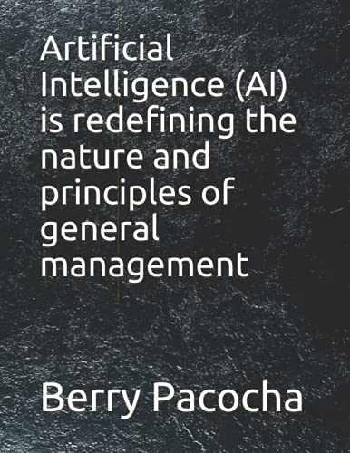 9798529749579: Artificial Intelligence (AI) is redefining the nature and principles of general management