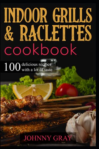 Stock image for Indoor grills raclettes cookbook: 100 delicious recipes with a lot of taste for sale by Omega