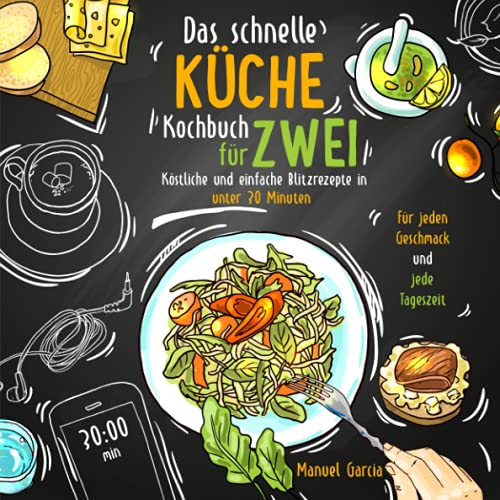 Beispielbild fr Das schnelle Kche Kochbuch fr Zwei - kstliche und einfache Blitzrezepte in unter 30 Minuten. Fr jeden Geschmack und jede Tageszeit. Inkl. Nhrwertangaben und Meal Prep Ratgeber. zum Verkauf von medimops