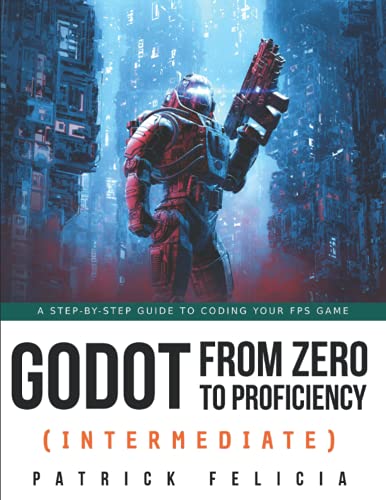 Stock image for Godot from Zero to Proficiency (Intermediate): A step-by-step guide to code your FPS with Godot for sale by Ria Christie Collections