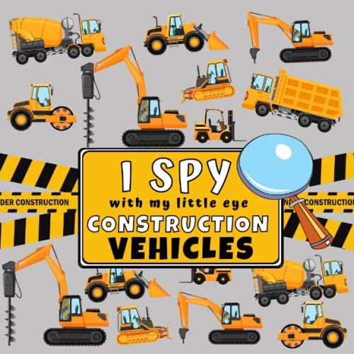 Stock image for I Spy With My Little Eye Construction Vehicles: I Spy Book For Kids Ages 2-5, Toddlers and Preschoolers, Fun Picture Puzzle Game with Trucks, Excavators, Diggers and more for sale by Goodwill of Colorado
