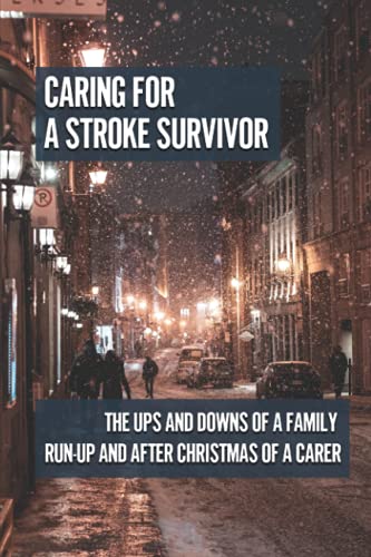 Stock image for Caring For A Stroke Survivor: The Ups And Downs Of A Family Run-Up And After Christmas Of A Carer: The Impact On Carers (Paperback) for sale by Book Depository International