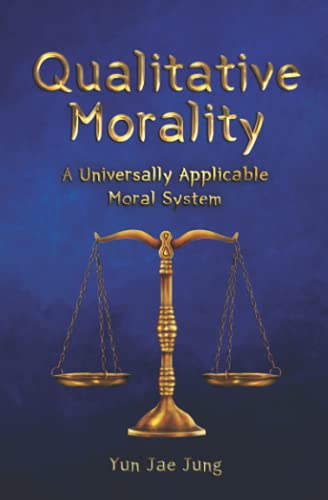 Imagen de archivo de Qualitative Morality: A Universally Applicable Moral System a la venta por Ria Christie Collections