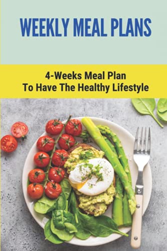 Beispielbild fr Weekly Meal Plans: 4-Weeks Meal Plan To Have The Healthy Lifestyle: Meal Plan 1200 Calories Low Carb zum Verkauf von GreatBookPrices
