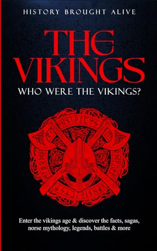 9798532436879: The Vikings: Who Were The Vikings? Enter The Viking Age & Discover The Facts, Sagas, Norse Mythology, Legends, Battles & More