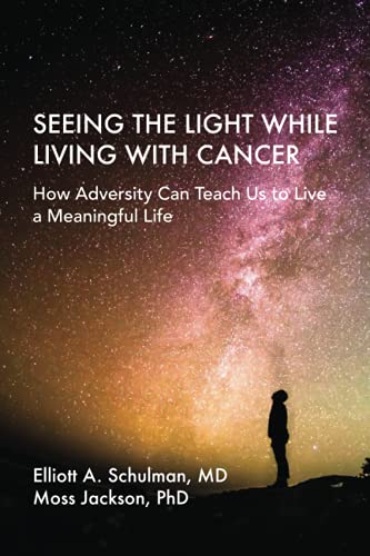 Stock image for Seeing The Light While Living With Cancer: How Adversity Can Teach Us to Live a Meaningful Life for sale by Goodwill Books