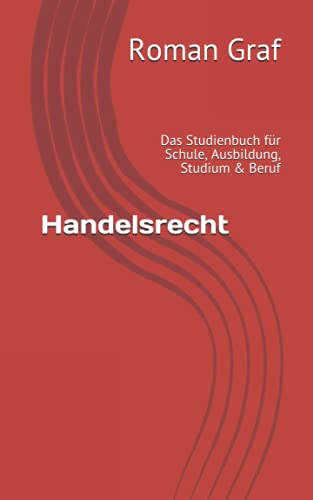 Stock image for Handelsrecht: Das Studienbuch für Schule, Ausbildung, Studium & Beruf for sale by Ria Christie Collections