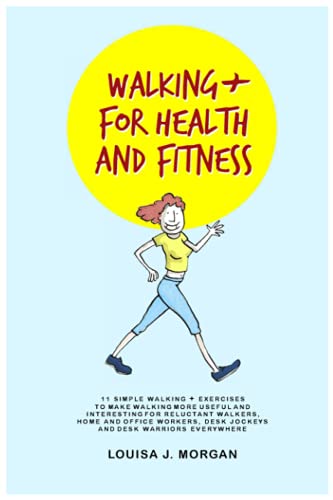 9798533258791: Walking + For Health and Fitness: 11 SIMPLE WALKING + EXERCISES TO MAKE WALKING MORE USEFUL AND INTERESTING FOR RELUCTANT WALKERS, HOME AND OFFICE WORKERS, DESK JOCKEYS AND DESK WARRIORS EVERYWHERE