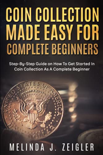 Stock image for Coin Collection Made Easy For Complete Beginners for sale by GreatBookPrices