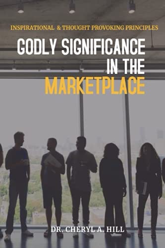 Stock image for GODLY SIGNIFICANCE IN THE MARKET PLACE: INSPIRATIONAL & THOUGHT PROVOKING PRINCIPLES for sale by Ria Christie Collections