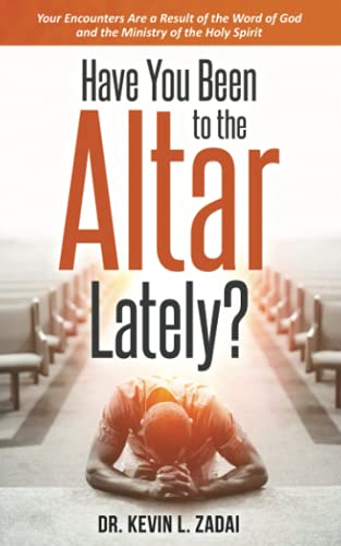 Stock image for Have You Been to the Altar Lately?: Your Encounters Are a Result of the Word of God and the Ministry of the Holy Spirit for sale by Red's Corner LLC