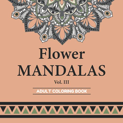 Beispielbild fr Flower MANDALAS: An Adult Coloring Book with 50 Flower and Relaxing Mandalas for Stress Relief and Relaxation. (Vol. 3) (Mandalas Coloring Books) zum Verkauf von Big River Books