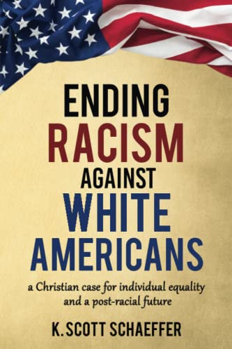 Imagen de archivo de Ending Racism Against White Americans : A Christian Case for Individual Equality and a Post-Racial Future a la venta por Ria Christie Collections