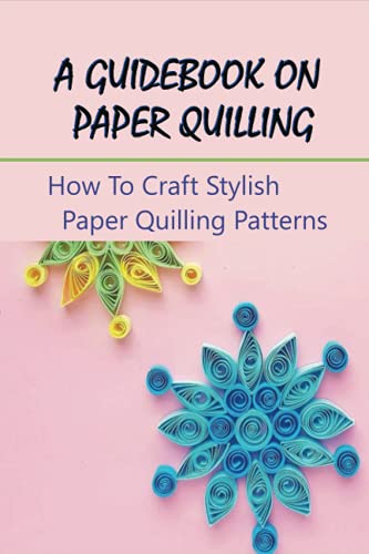 Imagen de archivo de A Guidebook On Paper Quilling: How To Craft Stylish Paper Quilling Patterns: Paper Quilled Monogram a la venta por GreatBookPrices
