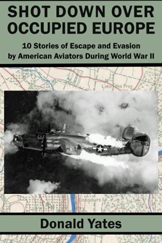 Beispielbild fr Shot Down Over Occupied Europe: 10 Stories of Escape and Evasion by American Aviators During World War 2 zum Verkauf von PhinsPlace