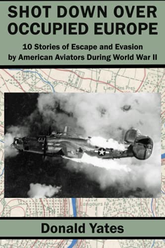 Imagen de archivo de Shot Down Over Occupied Europe: 10 Stories of Escape and Evasion by American Aviators During World War 2 a la venta por PhinsPlace