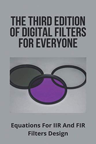 Stock image for The Third Edition Of Digital Filters For Everyone: Equations For IIR And FIR Filters Design for sale by Ria Christie Collections