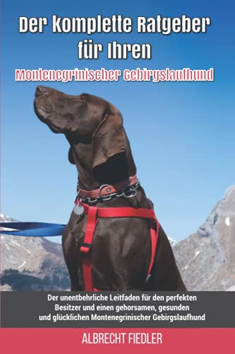 Beispielbild fr Der komplette Ratgeber für Ihren Montenegrinischer Gebirgslaufhund: Der unentbehrliche Leitfaden für den perfekten Besitzer und einen gehorsamen, gesunden und glücklichen Montenegrinischer Gebirgsl zum Verkauf von Ria Christie Collections