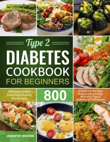 Stock image for Type 2 Diabetes Cookbook for Beginners: 800 Days Healthy and Delicious Diabetic Diet Recipes | A Guide for the New Diagnosed to Eating Well with Type 2 Diabetes and Prediabetes for sale by Idaho Youth Ranch Books